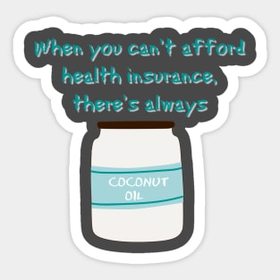 When you can't afford health insurance...there's coconut oil Sticker